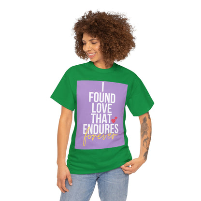 Unisex Heavy Cotton Tee -  I found love that endures forever