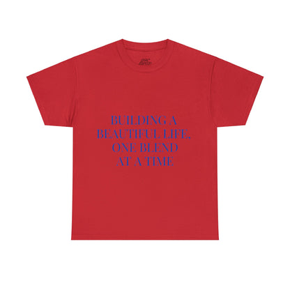 Unisex T-Shirt - Building a Beautiful Life, One Blend at a Time