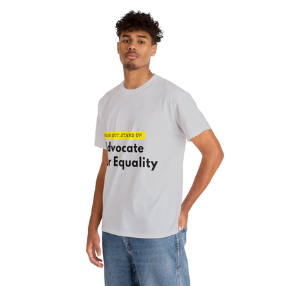 Unisex T-Shirt - Speak Out, Stand Up, Advocate for Equality