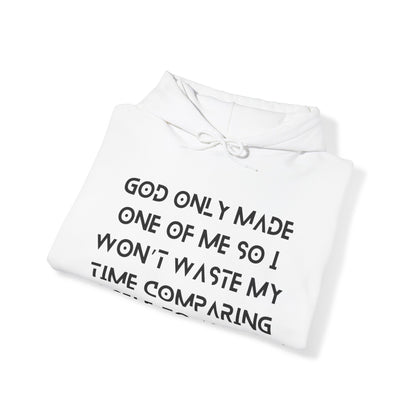 Unisex Hooded Sweatshirt - God only made one of me, so I won’t waste my time comparing myself to anyone