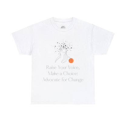 Unisex T-Shirt - Raise Your Voice, Make a Choice: Advocate for Change