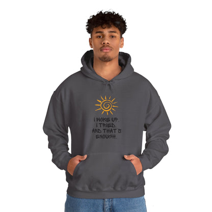 Unisex Hooded Sweatshirt -  I woke up. I tried. And that’s enough