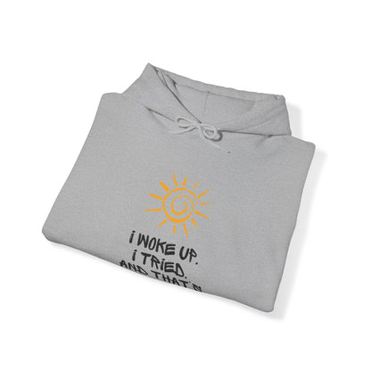 Unisex Hooded Sweatshirt -  I woke up. I tried. And that’s enough