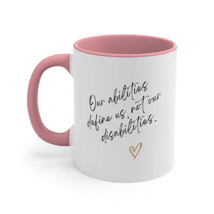 Accent Coffee Mug - Our Abilities Define Us, Not Our Disabilities