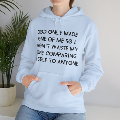 Unisex Hooded Sweatshirt - God only made one of me, so I won’t waste my time comparing myself to anyone