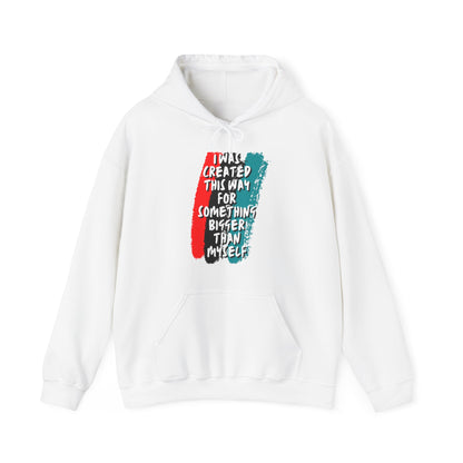 Unisex Hooded Sweatshirt - I was created this way for something bigger than myself