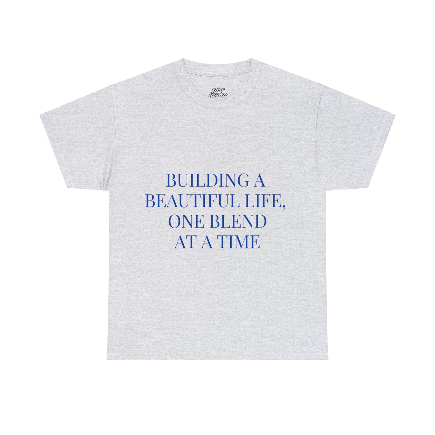 Unisex T-Shirt - Building a Beautiful Life, One Blend at a Time