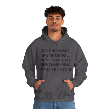 Unisex Hooded Sweatshirt - God only made one of me, so I won’t waste my time comparing myself to anyone