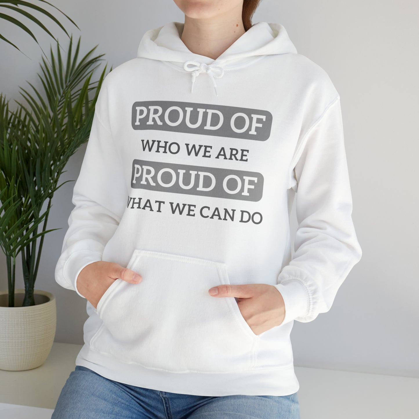 Unisex Hooded Sweatshirt - Proud of Who We Are, Proud of What We Can Do