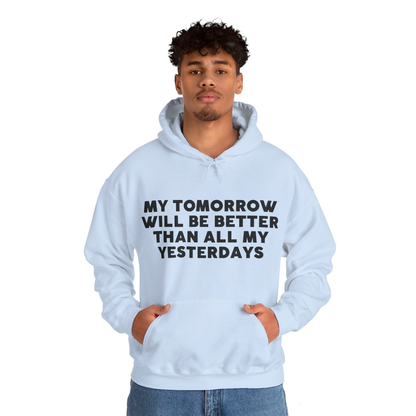 Unisex Hooded Sweatshirt - My tomorrow will be better than all my yesterdays