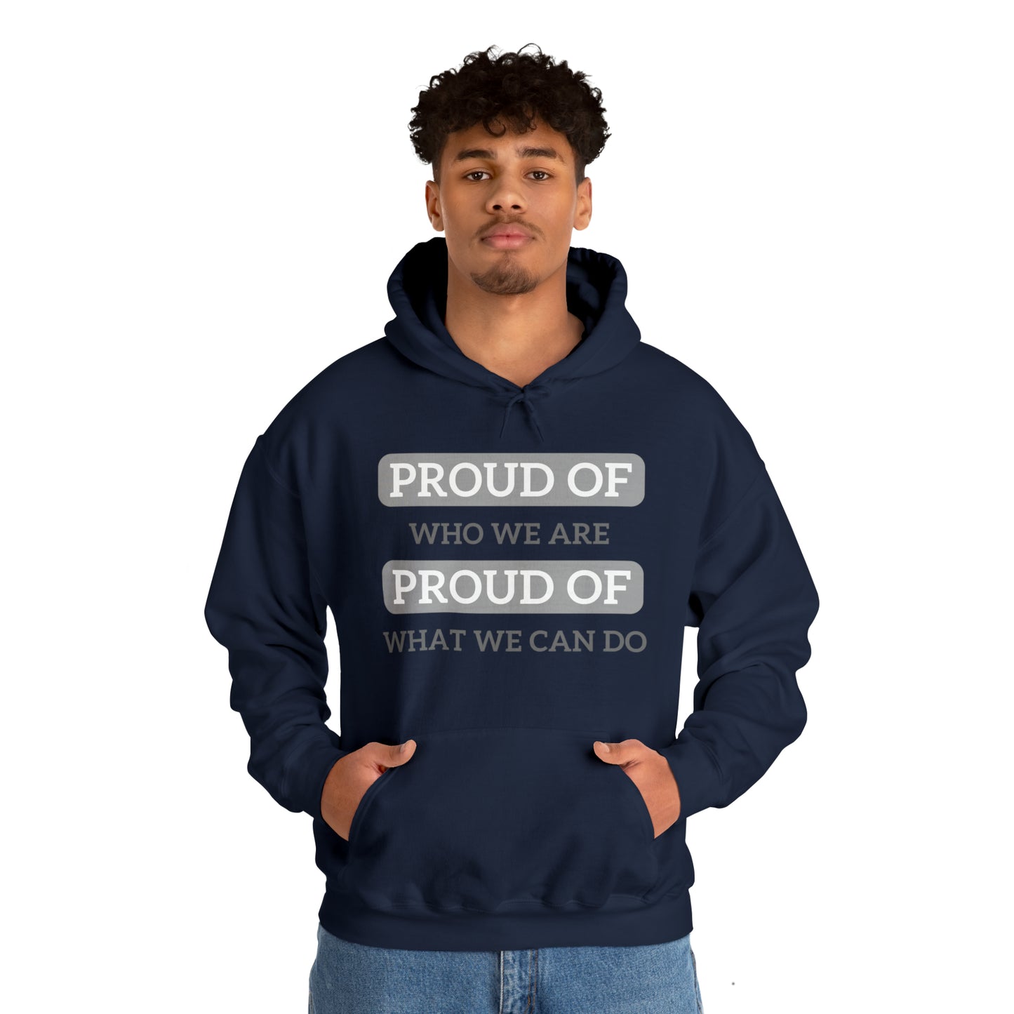 Unisex Hooded Sweatshirt - Proud of Who We Are, Proud of What We Can Do