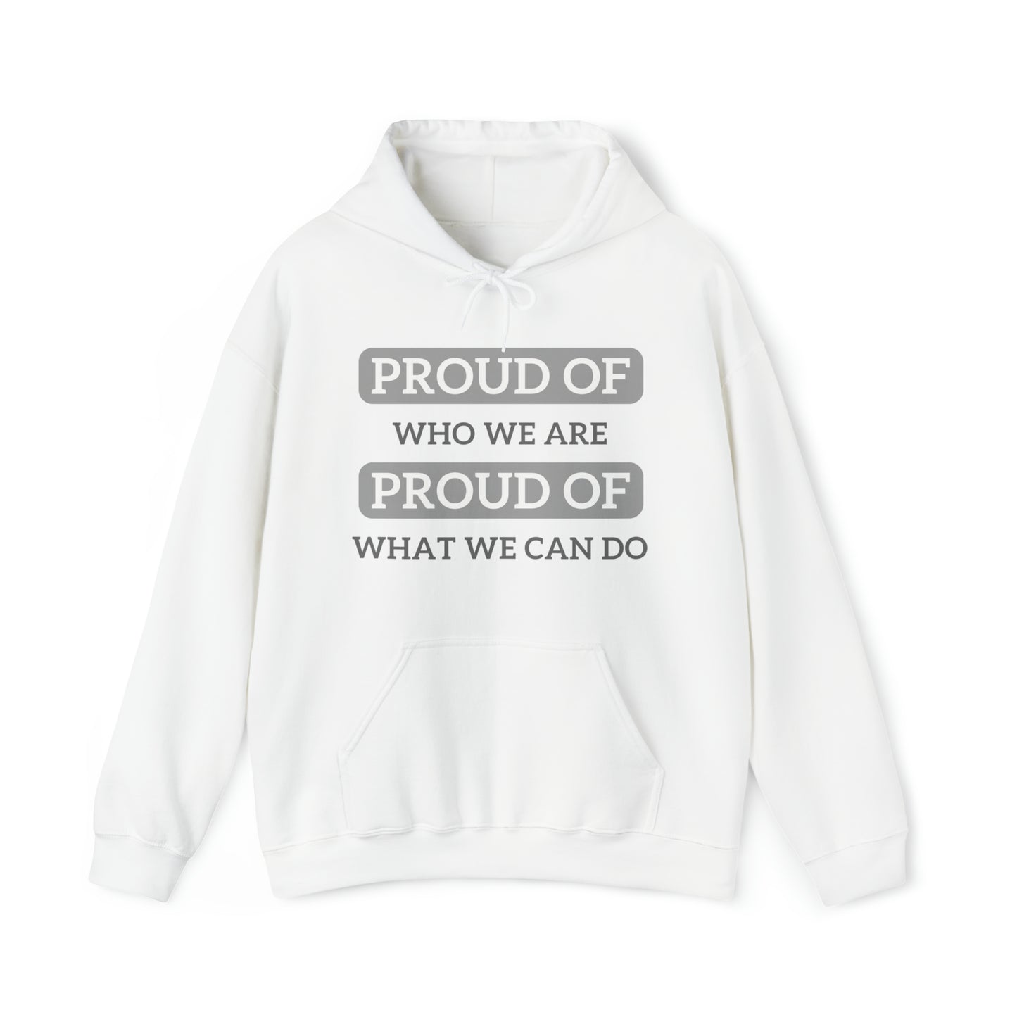 Unisex Hooded Sweatshirt - Proud of Who We Are, Proud of What We Can Do