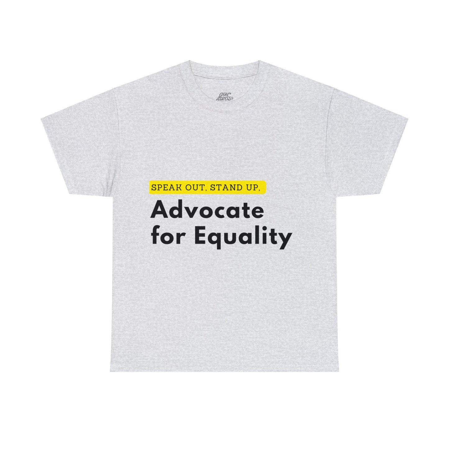 Unisex T-Shirt - Speak Out, Stand Up, Advocate for Equality