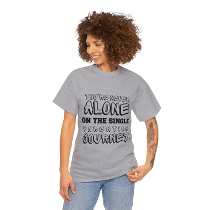 Unisex T-Shirt - You're Never Alone on the Single Parenting Journey