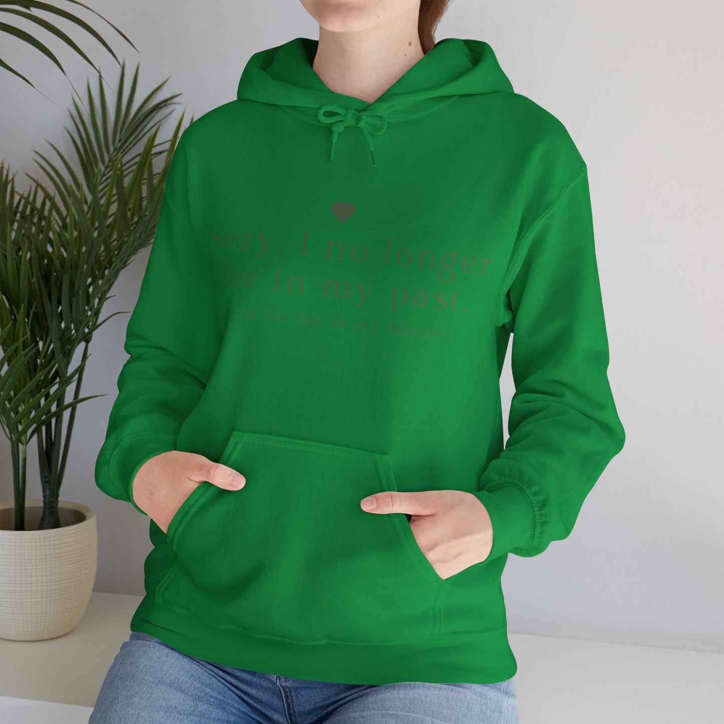 Unisex Hooded Sweatshirt - Sorry, I no longer live in my past. Look for me in my future!