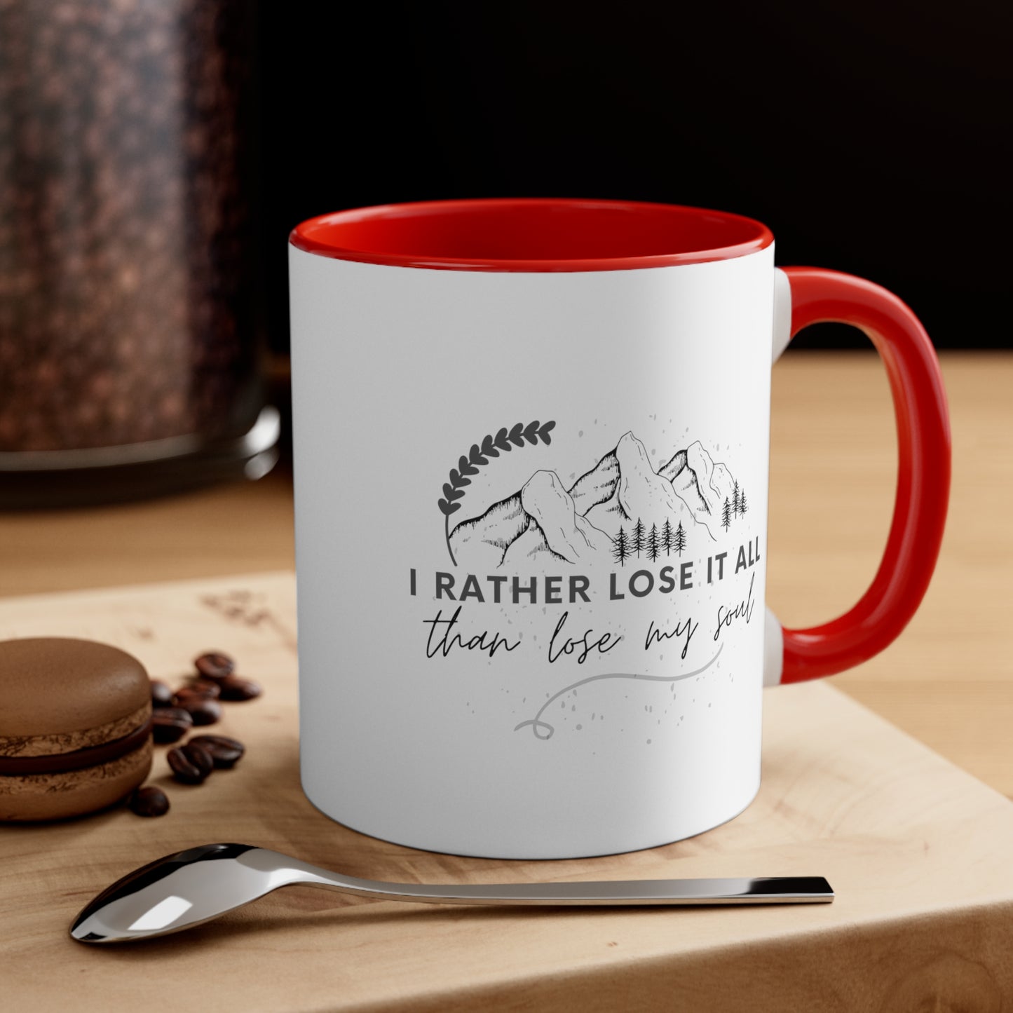 Accent Coffee Mug - I rather lose it all than lose my soul