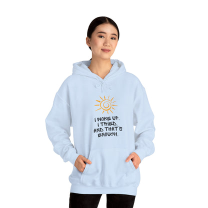 Unisex Hooded Sweatshirt -  I woke up. I tried. And that’s enough