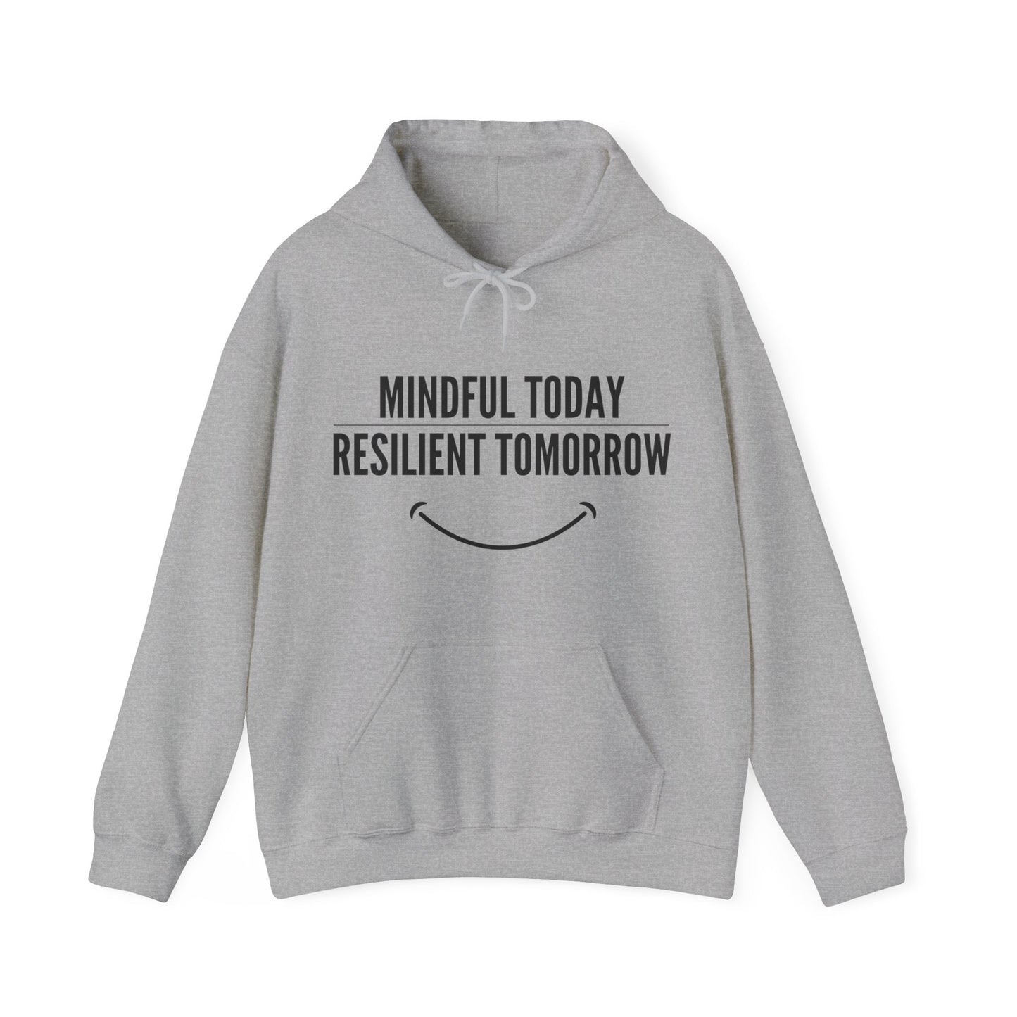 Unisex Hooded Sweatshirt - Mindful Today, Resilient Tomorrow