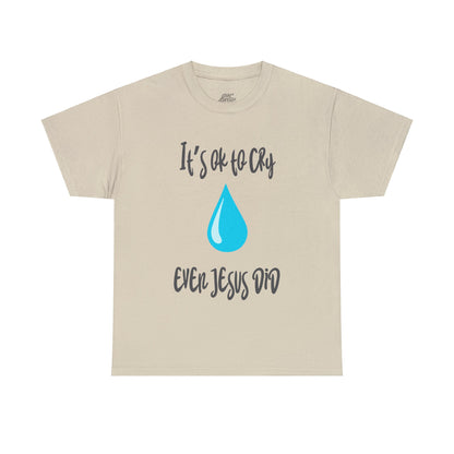 Unisex Heavy Cotton Tee - It’s okay to cry. Even Jesus did!