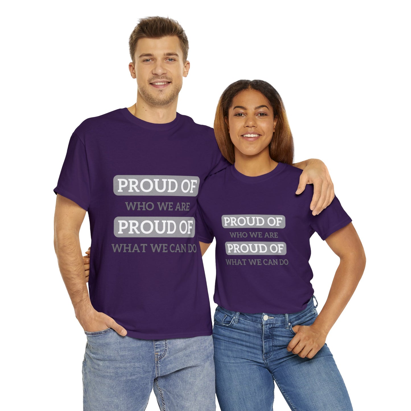 Unisex T-Shirt - Proud of Who We Are, Proud of What We Can Do