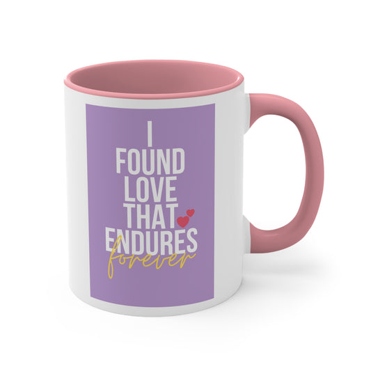 Accent Coffee Mug - I found love that endures forever