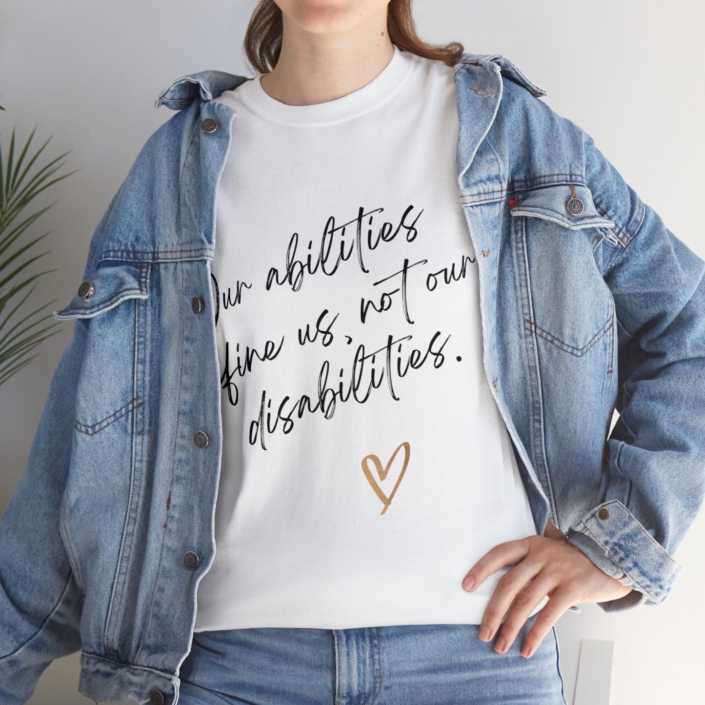 Unisex T-Shirt - Our Abilities Define Us, Not Our Disabilities