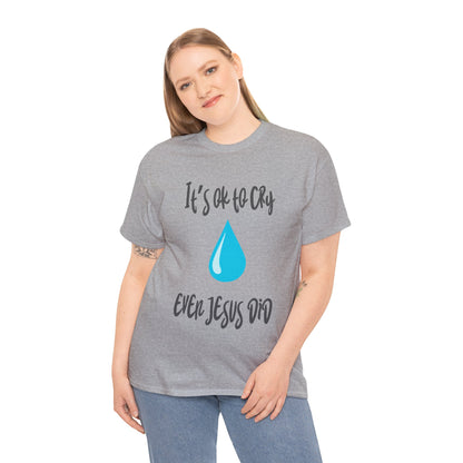 Unisex Heavy Cotton Tee - It’s okay to cry. Even Jesus did!