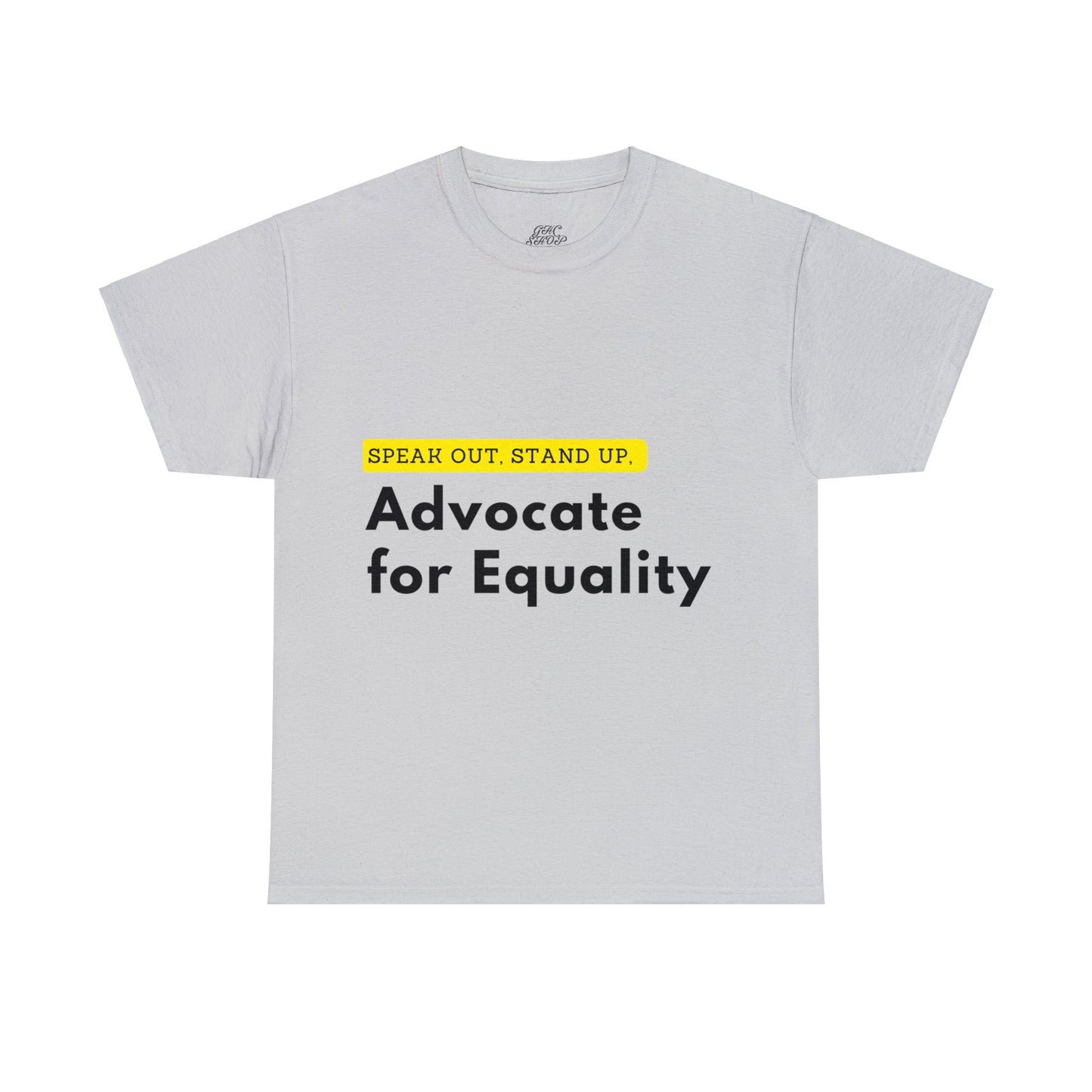 Unisex T-Shirt - Speak Out, Stand Up, Advocate for Equality