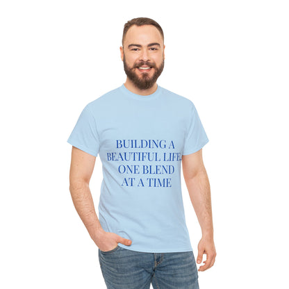 Unisex T-Shirt - Building a Beautiful Life, One Blend at a Time