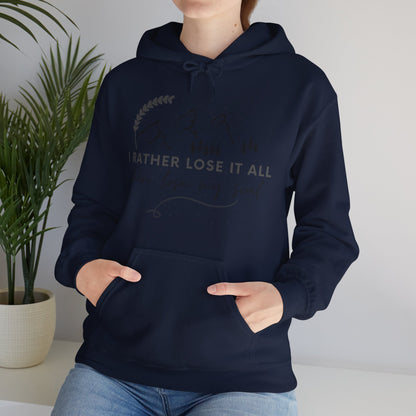 Unisex Hooded Sweatshirt - I rather lose it all than lose my soul