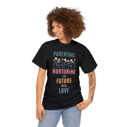 Unisex T-Shirt -  "Parenting: Nurturing the Future with Love"