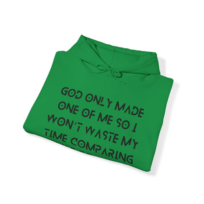 Unisex Hooded Sweatshirt - God only made one of me, so I won’t waste my time comparing myself to anyone