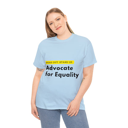 Unisex T-Shirt - Speak Out, Stand Up, Advocate for Equality