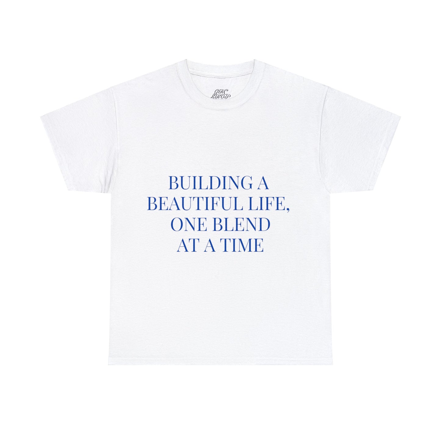 Unisex T-Shirt - Building a Beautiful Life, One Blend at a Time