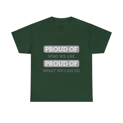 Unisex T-Shirt - Proud of Who We Are, Proud of What We Can Do