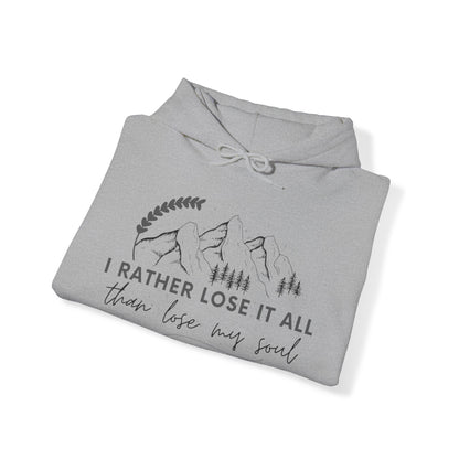 Unisex Hooded Sweatshirt - I rather lose it all than lose my soul