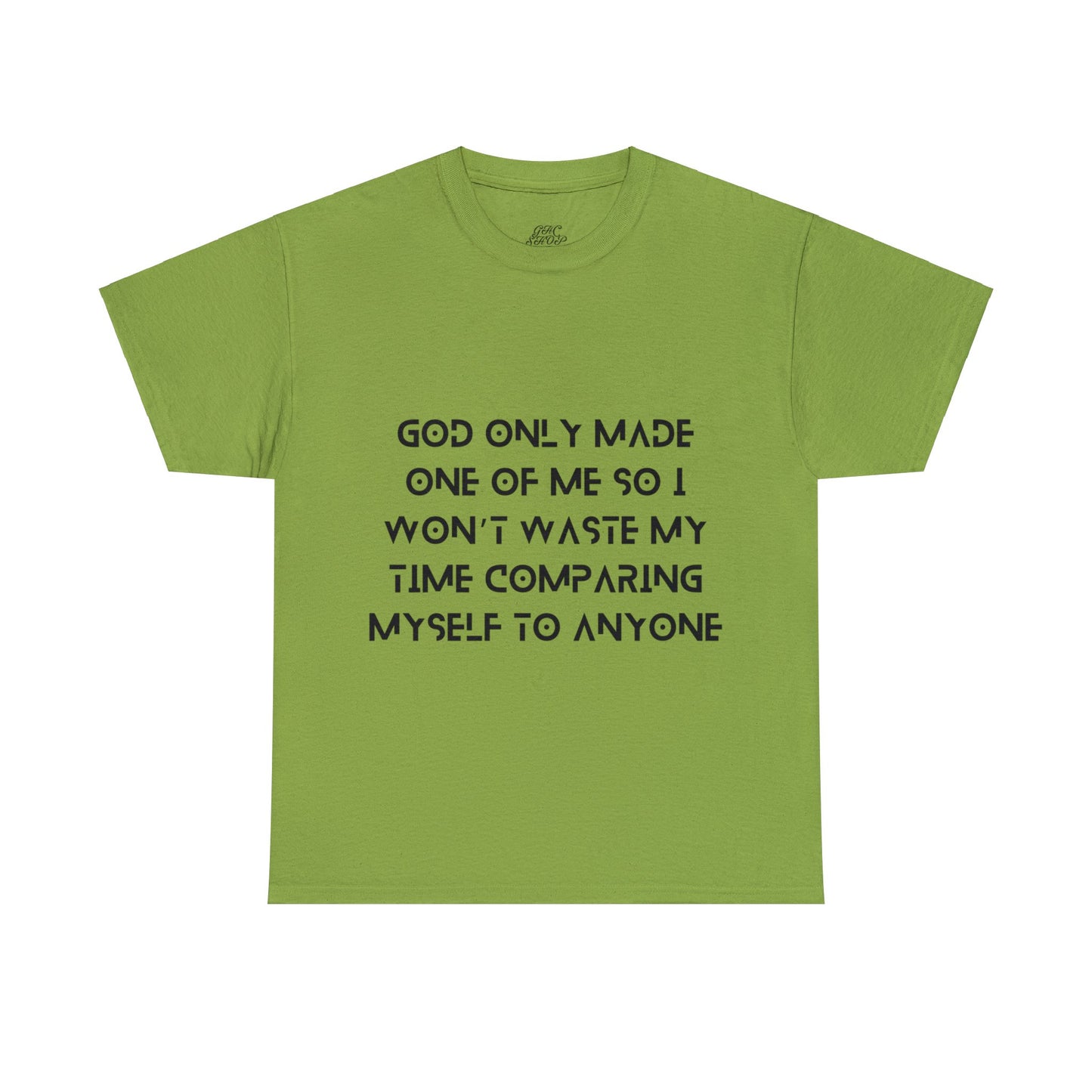 Unisex Heavy Cotton Tee - God only made one of me, so I won’t waste my time comparing myself to anyone