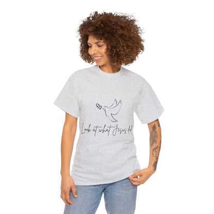 Unisex Heavy Cotton Tee - Look at what Jesus did!