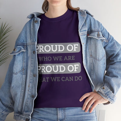 Unisex T-Shirt - Proud of Who We Are, Proud of What We Can Do