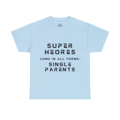 Unisex T-Shirt - Superheroes Come in All Forms: Single Parents