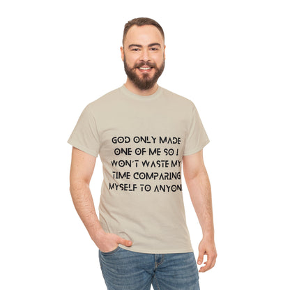 Unisex Heavy Cotton Tee - God only made one of me, so I won’t waste my time comparing myself to anyone