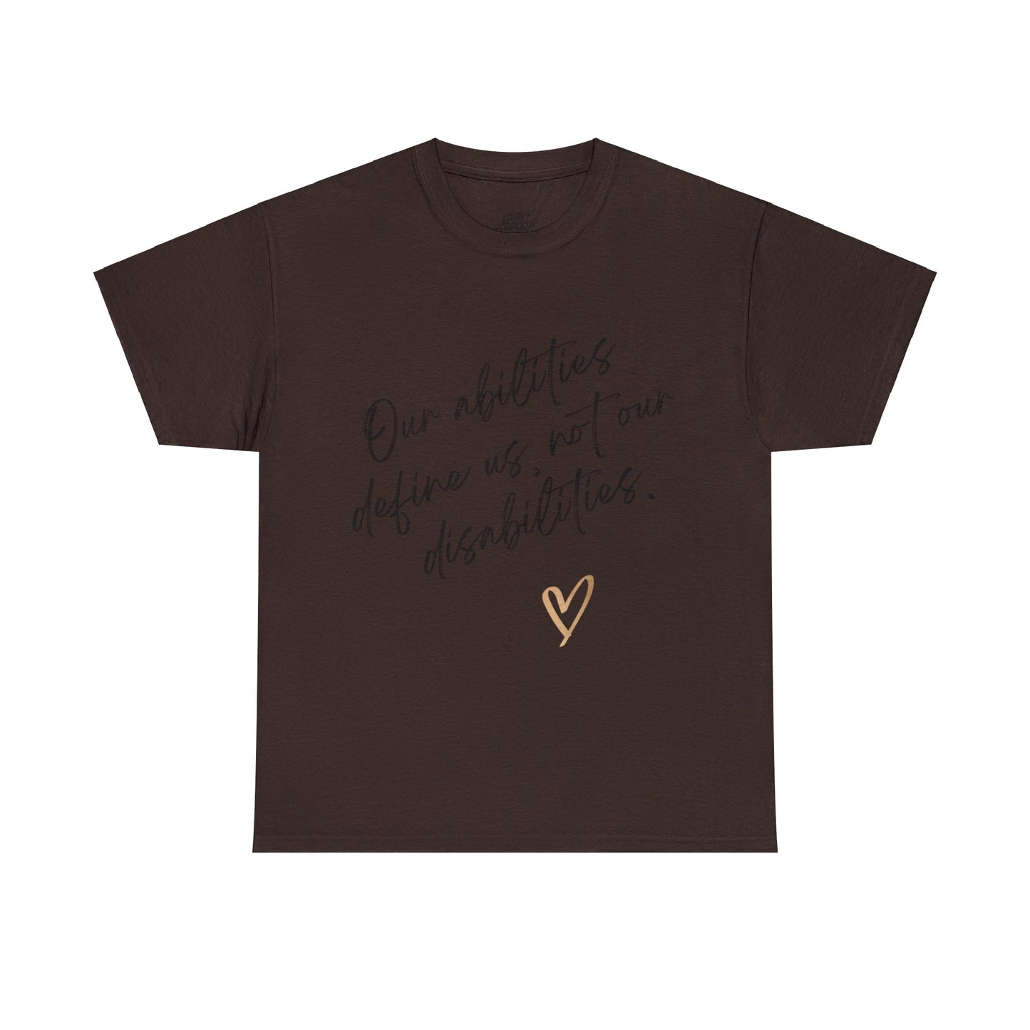 Unisex T-Shirt - Our Abilities Define Us, Not Our Disabilities