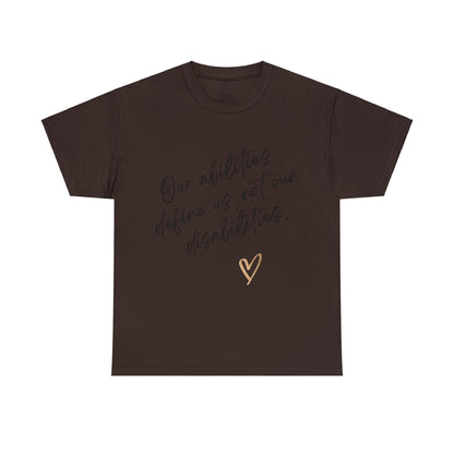 Unisex T-Shirt - Our Abilities Define Us, Not Our Disabilities