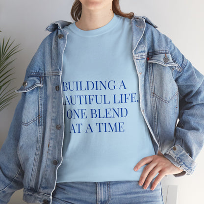 Unisex T-Shirt - Building a Beautiful Life, One Blend at a Time