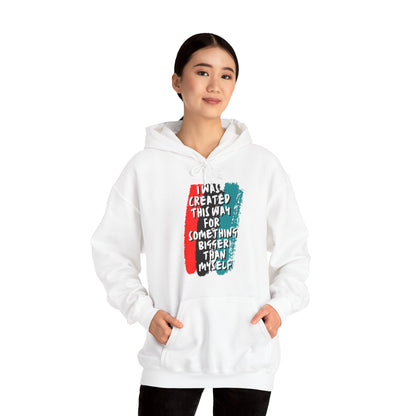 Unisex Hooded Sweatshirt - I was created this way for something bigger than myself