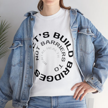 Unisex Heavy Cotton Tee - Let's Build Bridges, Not Barriers, to Mental Health