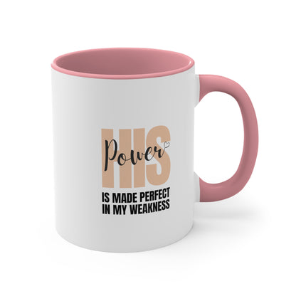 Accent Coffee Mug - His power is made perfect in my weakness