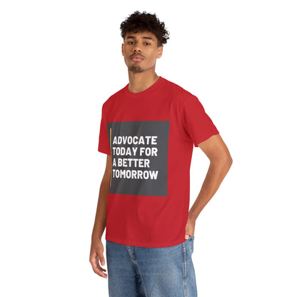 Unisex T-Shirt - Advocate Today for a Better Tomorrow