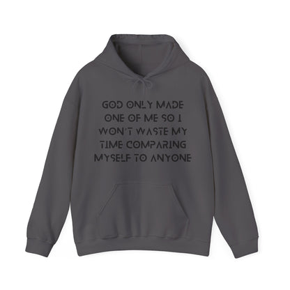 Unisex Hooded Sweatshirt - God only made one of me, so I won’t waste my time comparing myself to anyone