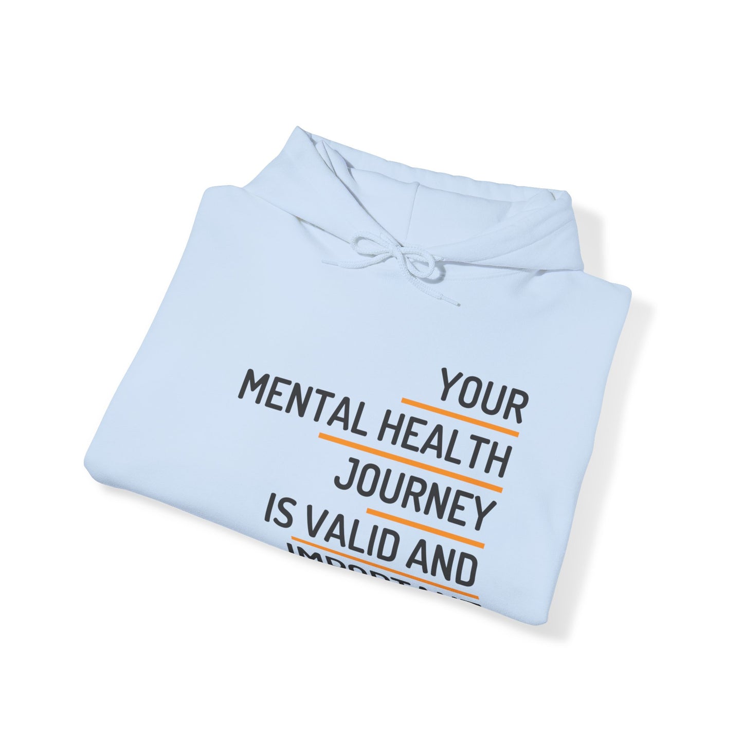 Unisex Hooded Sweatshirt - Your Mental Health Journey is Valid and Important